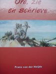 Frans van der Heijde - "Ore, zie en schrieve"  Verhalen uit Walcheren