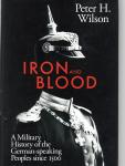 Wilson, Peter H. - Iron and Blood / A Military History of the German-speaking Peoples Since 1500