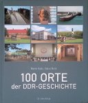 Kaule, Martin & Stefan Wolle - 100 Orte der DDR-Geschichte