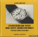 Kreuzer, Anton - Faszinierende Welt des alten Armbanduhren / Vintage wrist watches