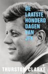 Thurston Clarke - De laatste honderd dagen van JFK