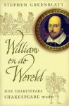 S. Greenblatt - William en de wereld hoe Shakespeare Shakespeare werd