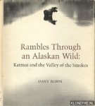 Bohn, Dave - Rambles through an Alaskan wild. Katmai and the Valley of the Smokes