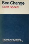 Keith Speed 283569 - Sea Change THe Battle for the Falklands and the Future of Britian's Navy