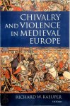 Kaeuper, Richard W. - Chivalry and Violence in Medieval Europe
