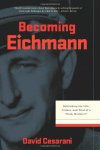 David Cesarani 27109 - Becoming Eichmann