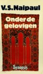 V.S. Naipaul - Onder de gelovigen: Een reis door de Islam