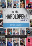 Hedwig van Bree - Ik haat hardlopen Hoe een thuisblijfmoeder in 3,5 jaar tienvoudig marathoner en six marathon majors finisher werd