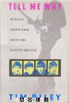 Tim Riley - Tell me Why. A Beatles Commantary. The Beatles album by album, song by song. The sixties and after