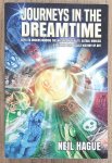 HAGUE, NEIL. - Journeys in the Dreamtime, Keys to understanding the nature of reality, astral worlds, exploring the occult history of art HAGUE, NEIL. - Journeys in the Dreamtime, Keys to understanding the nature of reality, astral worlds, exploring the occult history of art