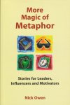 Owen, Nick - More Magic of Metaphor. Stories for Leaders, Influencers and Motivators