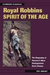 AMENT,  Pat - Royal Robbins: Spirit of the Age