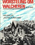 BOLLEN, H. & J. KUIPER-ABEE - Worsteling om Walcheren -1939-1945