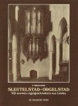 Brouwer, T. - Sleutelstad - Orgelstad. Vijf eeuwen orgelgeschiedenis van leiden.