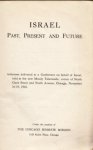 (ROTTENBERG, John) - Israel: Past, Present and Future. Addresses delivered at a Conference on behalf of Israel, held at the Moody Tabernacle, corner of North Clark Street and North Avenue, Chicago, November 16-19, 1915.