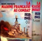 Bertrand, M - La Marine Francaise au Combat 1939-1945 (2 volumes) Des combats de Látlantique aux F.N.F.L.