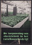 Laboratorium voor Tuinbouwplantenteelt, Wageningen, Vereniging van Directeuren van Electriciteitsbedrijven in Nederland . Centraal Bureau - De toepassing van electriciteit in het tuinbouwbedrijf