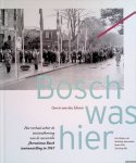 Hoven, Gerrit van den - Bosch was hier: het verhaal achter de totstandkoming van de succesvolle Jheronimus Bosch tentoonstelling in 1967