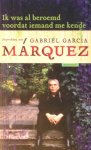 Marquez, Gabriel Garcia - Ik was al beroemd voordat iemand me kende / gesprekken met Gabriel Garcia Marquez