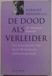 Hendin Herbert M.D - De dood als verleider De Hollandse Remedie Een buitenlandse visie op de Nederlandse euthanasiepraktijk