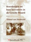  - Boerderijen en hun bewoners in de Groote Waard  - deel 1 -  Eiland van Dordrecht