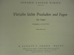 Simon, Johann Caspar (1701 - 1776) - 14 leichte Praeludien und Fugen; Edition Schott; voor Orgel
