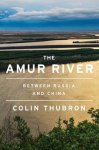 Colin Thubron - The Amur river