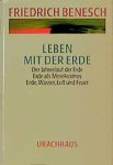 Benesch, Friedrich - Leben mit der Erde. Der Jahreslauf der Erde. Erde als Mesokosmos; Erde, Wasser, Luft und Feuer