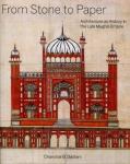 Chanchal B. Dadlani - From Stone to Paper / Architecture as History in the Late Mughal Empire