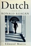 Edmund Morris - Dutch a memoir of Ronald Reagan