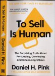Pink, Daniel H. - To Sell Is Human: The surprising truth about persuading convincing and influencing others.