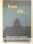 Mauritz (redactie), J.H. - Even stil... --- Bijbels dagboek voor jongeren