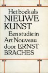 Braches, Ernst: - Het boek als Nieuwe Kunst (1892-1903. Een studie in Art Nouveau,
