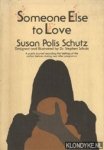 Schutz, Susan Polis - Someone Else to Love: A Poetic Journal Recording the Feelings of the Author Before, During, and After Pregnancy