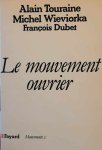 DUBET François, TOURAINE Alain, WIEVIORKA Michel - Le mouvement ouvrier