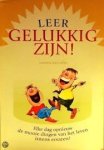 - Leer gelukkig zijn. Elke dag opnieuw de mooie dingen van het leven intens ervaren - Leer gelukkig zijn. Elke dag opnieuw de mooie dingen van het leven intens ervaren