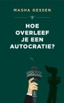 Masha Gessen - Hoe overleef je een autocratie?