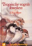 Meyer, E.P.J. - Tropische vogels kweken