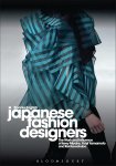 Bonnie English - Japanese Fashion Designers The Work and Influence of Issey Miyake, Yohji Yamamoto and Rei Kawakubo