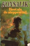Konsalik, Heinz G. - Heet als de steppewind