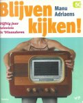 ADRIAENS Manu - Blijven kijken! Vijftig jaar televisie in Vlaanderen
