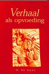 Haas, W. de - Verhaal als opvoeding. Narrativiteit in pedagogisch perspectief