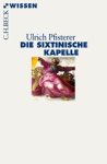 Ulrich Pfisterer - Die Sixtinische Kapelle