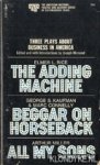Rice, Elmer L. & Kaufman, George S./Connelly, Marc & Miller, Arthur - Three plays about business in America: The Adding Machine & Beggar on Horseback & All my sons