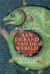 Michael Pye - Aan de rand van de wereld Hoe de Noordzee ons vormde
