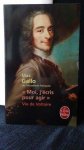 Gallo, Max, - Moi, j'?cris pour agir.  Vie de Voltaire.