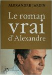 Alexandre Jardin 23606 - Le roman vrai d'Alexandre