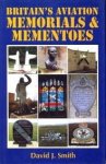 SMITH, DAVID J - Britain's aviation memorials & mementoes