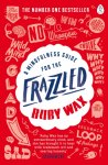 Ruby Wax - A Mindfulness Guide for the Frazzled Ruby Wax - A Mindfulness Guide for the Frazzled