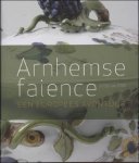 Jacobien Ressing-Wolfert / Hans Ressing / K. Duysters - Arnhemse faience (1759-ca. 1770) een Europees avontuur